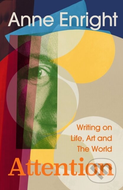 Attention (Writing on Life, Art and The World) - Anne Enright
