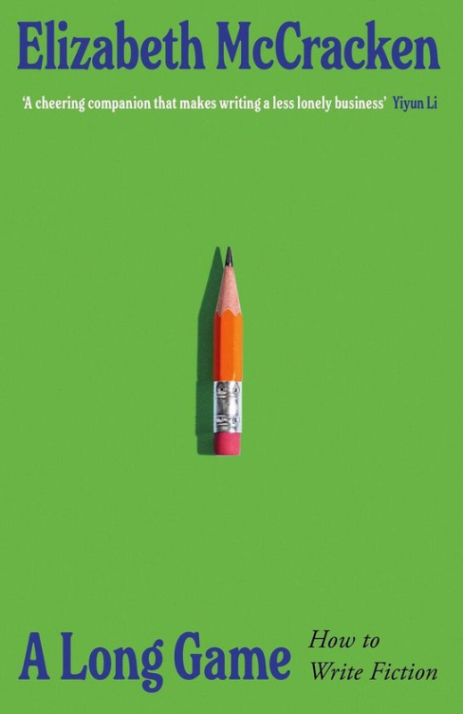 A Long Game (How to Write Fiction) - Elizabeth McCracken
