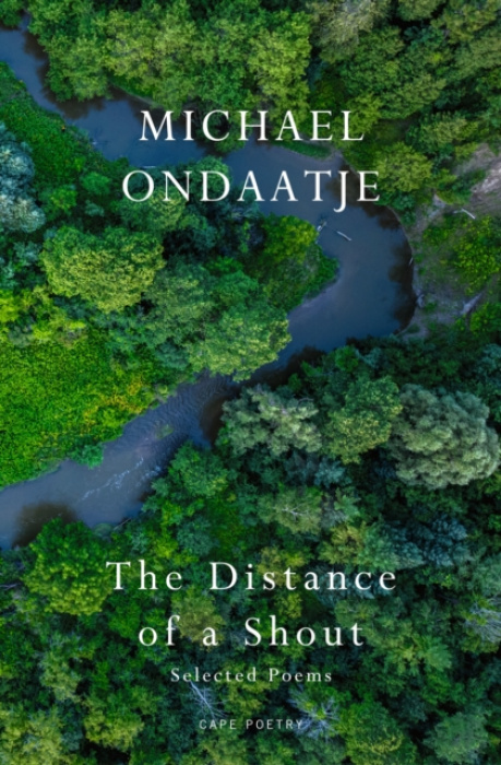 The Distance of a Shout: Selected Poems - Michael Ondaatje