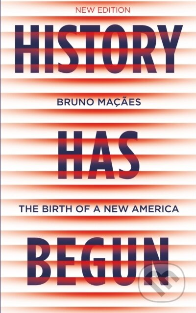 History Has Begun (The Birth of a New America) - Bruno Macaes - kniha z kategorie Humanitní a společenské vědy