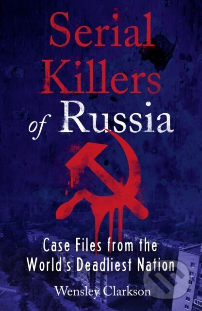 Serial Killers of Russia (Case Files from the World's Deadliest Nation) - kniha z kategorie Humanitní a společenské vědy