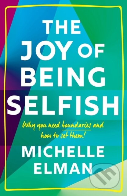 The Joy of Being Selfish (Why You Need Boundaries and How to Set Them) - kniha z kategorie Psychologie