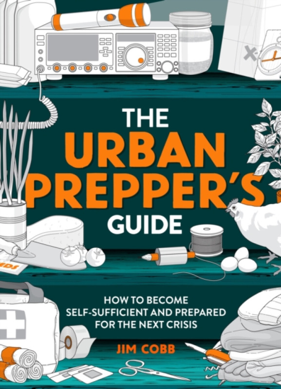 Urban Preppers Guide, How To Become Self-Sufficient And Prepared For The Next Crisis Headline Publishing Group