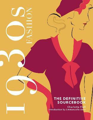 1930s Fashion: The Definitive Sourcebook - Charlotte Fiell, Emmanuelle Dirix