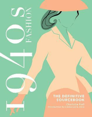 1940s Fashion: The Definitive Sourcebook - Charlotte Fiell, Emmanuelle Dirix