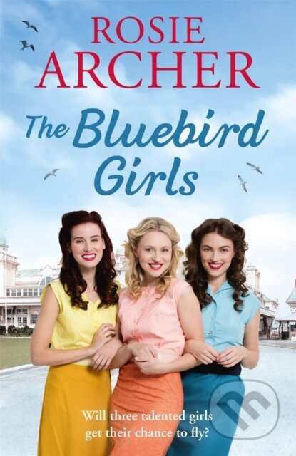 The Bluebird Girls (The Bluebird Girls 1) - Rosie Archer - kniha z kategorie Romantika