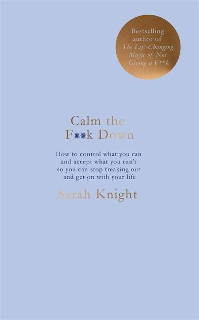 Calm the F**k Down (A No F*cks Given Guide) - Sarah Knight