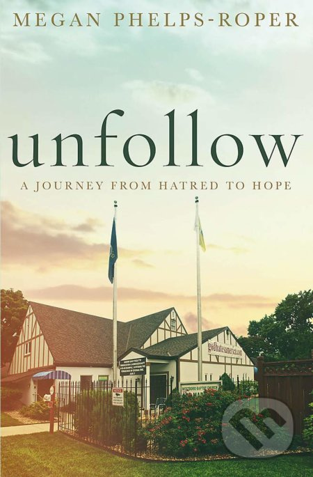 Unfollow (A Journey from Hatred to Hope, leaving the Westboro Baptist Churc) - kniha z kategorie Beletrie