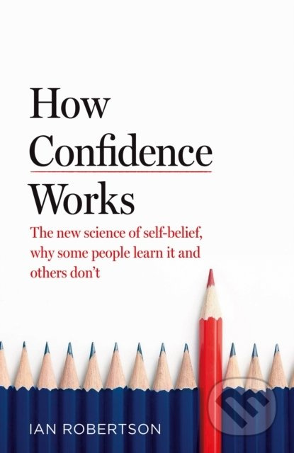 How Confidence Works (The new science of self-belief, why some people learn it and others don't) - kniha z kategorie Psychologie
