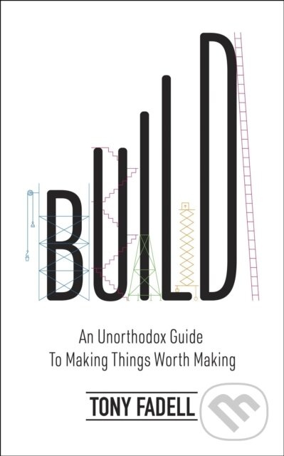 Build (An Unorthodox Guide to Making Things Worth Making) - kniha z kategorie Odborné a naučné