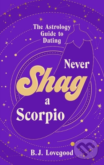 Never Shag a Scorpio (From Aries to Pisces, the astrology guide to dating) - kniha z kategorie Vztahy a rodina