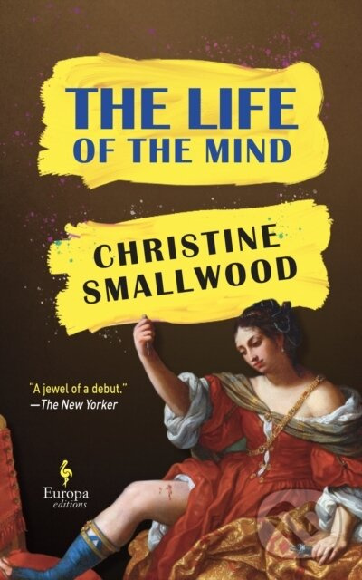 The Life of the Mind ("Sharp and funny." (Daily Mail)) - kniha z kategorie Společenská beletrie