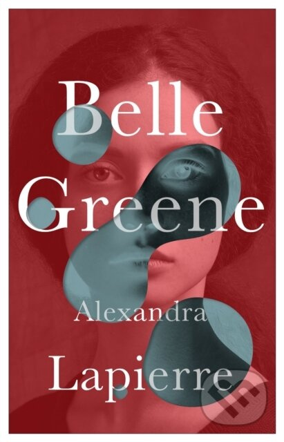 Belle Greene (She hid an incredible secret) - Alexandra Lapierre - kniha z kategorie Společenská beletrie