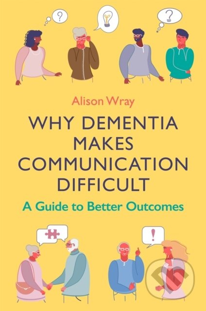 Why Dementia Makes Communication Difficult (A Guide to Better Outcomes) - kniha z kategorie Humanitní a společenské vědy