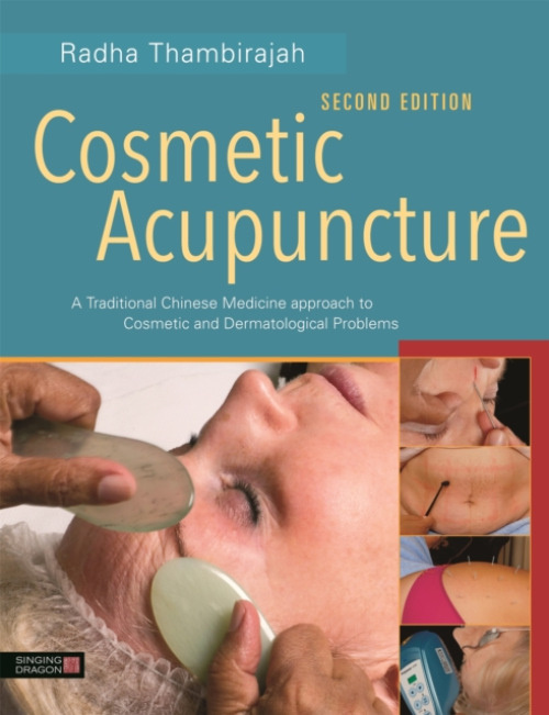 Cosmetic Acupuncture, Second Edition, A Traditional Chinese Medicine Approach to Cosmetic and Dermatological Problems Jessica Kingsley Publishers