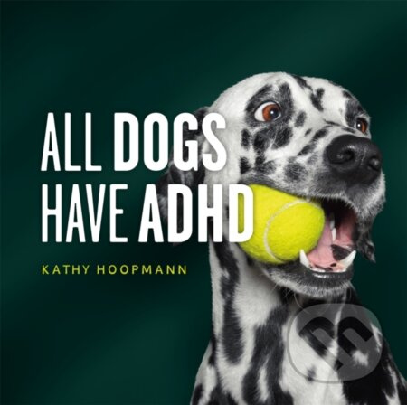 All Dogs Have ADHD (An affirming introduction to ADHD) - kniha z kategorie Pro děti