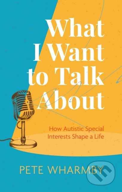 What I Want to Talk About (How Autistic Special Interests Shape a Life) - kniha z kategorie Zdraví a životní styl