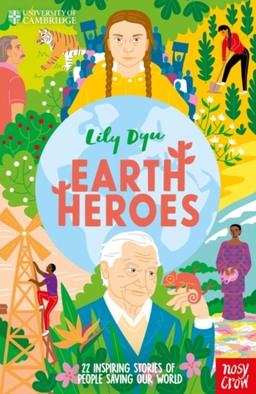 Nosy Crow Ltd University of Cambridge: Earth Heroes - Dyu, Lily