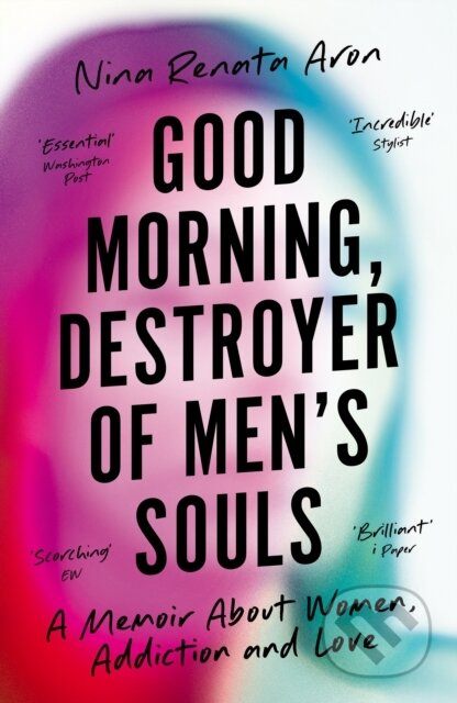 Good Morning, Destroyer of Men's Souls (A memoir about women, addiction and love) - kniha z kategorie Humanitní a společenské vědy