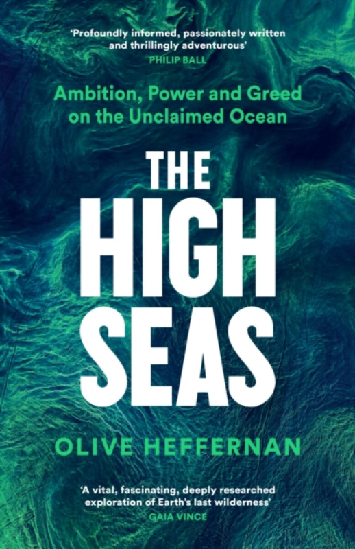 High Seas, Ambition, Power and Greed on the Unclaimed Ocean Profile Books Ltd