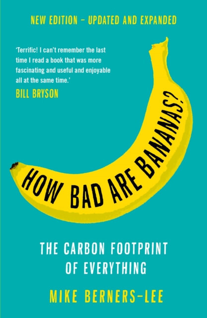 How Bad Are Bananas?, The carbon footprint of everything - 2020 new edition Profile Books Ltd
