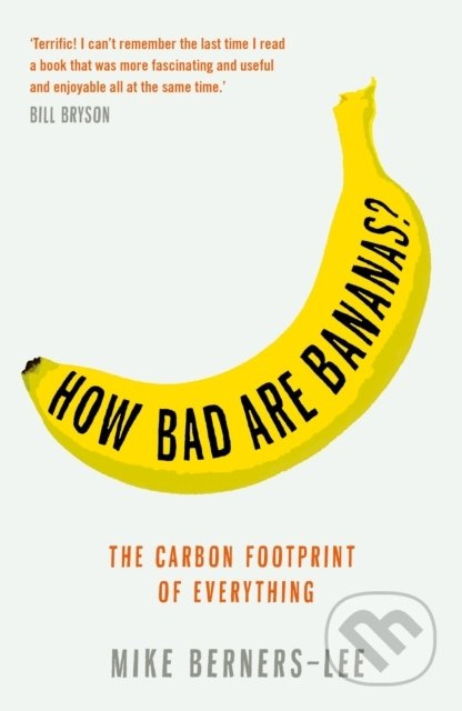 How Bad Are Bananas?, The carbon footprint of everything - 2020 new edition Profile Books Ltd