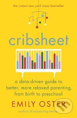 Cribsheet (A Data-Driven Guide to Better, More Relaxed Parenting, from Birth to Preschool) - kniha z kategorie Vztahy a rodina