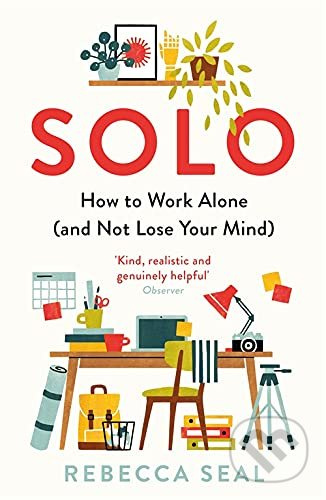 Solo (How to Work Alone (and Not Lose Your Mind)) - Rebecca Seal - kniha z kategorie Motivace a seberozvoj