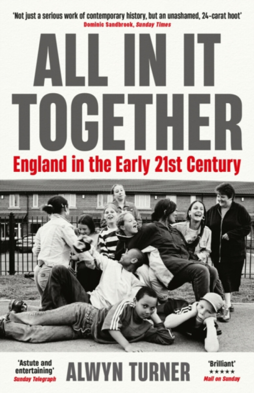 All In It Together (England in the Early 21st Century) - Alwyn Turner