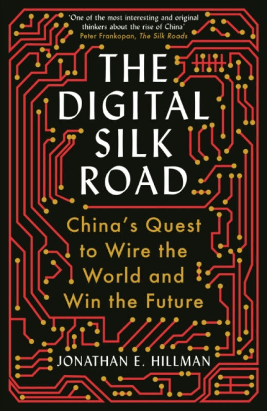 The Digital Silk Road (China's Quest to Wire the World and Win the Future) - kniha z kategorie Humanitní a společenské vědy