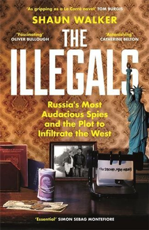 THE ILLEGALS Profile Books Ltd