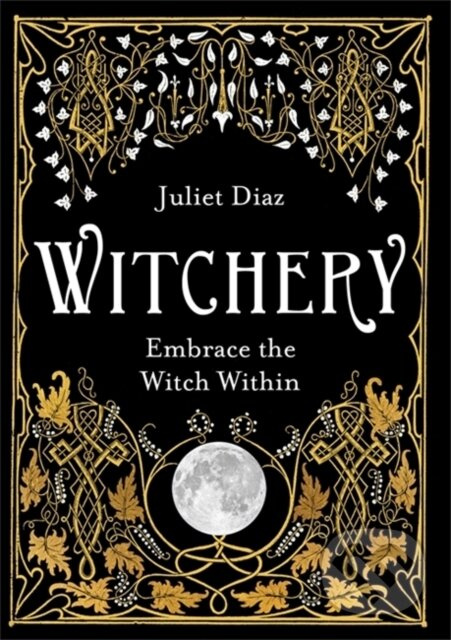 Witchery (Embrace the Witch Within) - Juliet Diaz