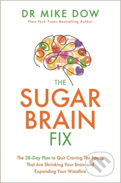 The Sugar Brain Fix (The 28-Day Plan to Quit Craving the Foods That Are Shrinking Your Brain and Expanding Your Waistline) - kniha z kategorie Zdraví…