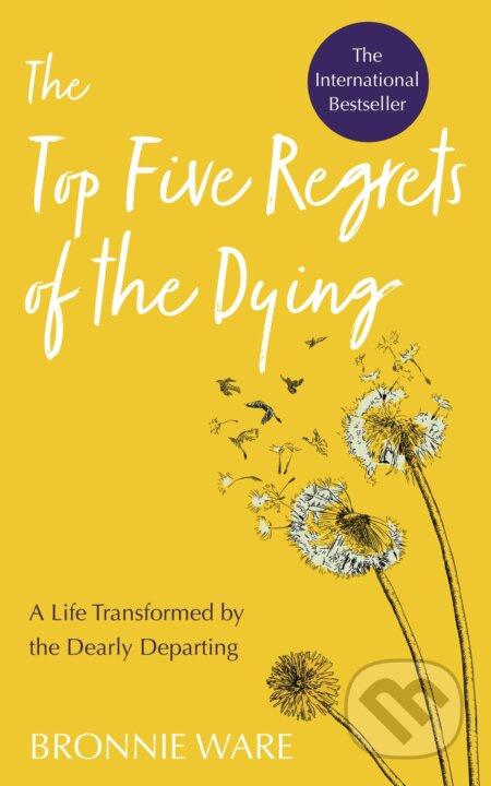 Top Five Regrets of the Dying (A Life Transformed by the Dearly Departing) - kniha z kategorie Motivace a seberozvoj