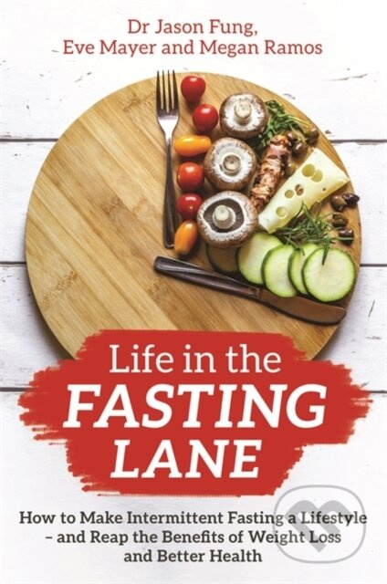 Life in the Fasting Lane (How to Make Intermittent Fasting a Lifestyle – and Reap the Benefits of Weight Loss and Better Health) - kniha z kategorie…