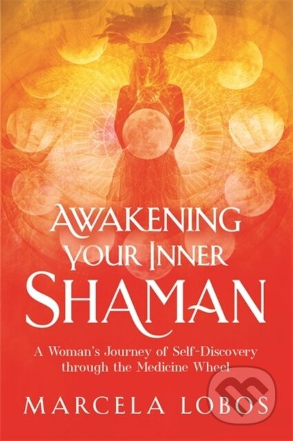 Awakening Your Inner Shaman (A Woman's Journey of Self-Discovery through the Medicine Wheel) - kniha z kategorie Spiritualita