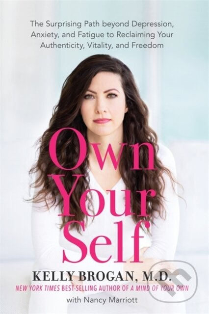 Own Your Self (The Surprising Path beyond Depression, Anxiety and Fatigue to Reclaiming Your Authenticity, Vitality and Freedom) - kniha z kategorie…