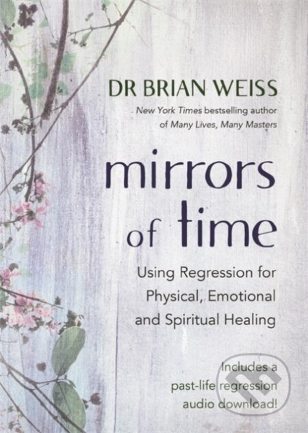 Mirrors of Time (Using Regression for Physical, Emotional and Spiritual Healing) - kniha z kategorie Zdraví a životní styl