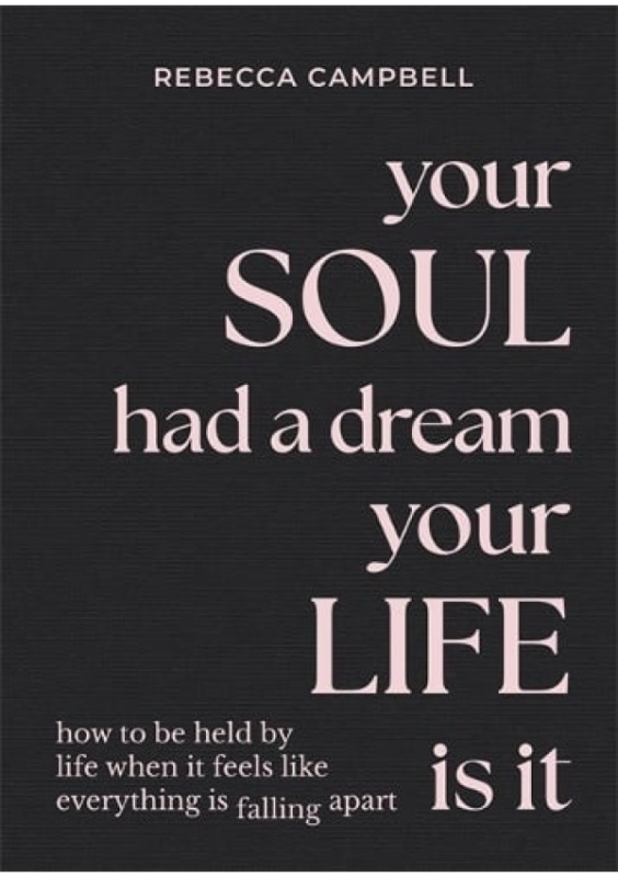 Your Soul Had a Dream, Your Life Is It, How to Be Held by Life When It Feels Like Everything Is Falling Apart Hay House UK Ltd