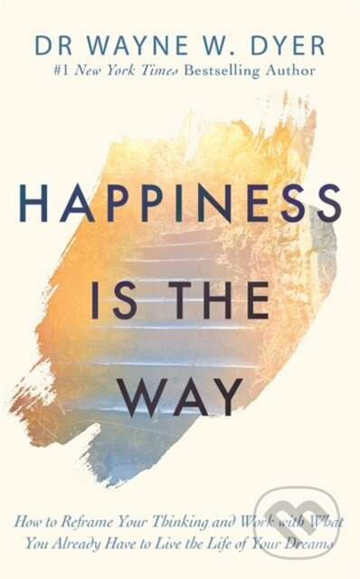 Happiness Is the Way (How to Reframe Your Thinking and Work with What You Already Have to Live the Life of Your Dreams) - kniha z kategorie…