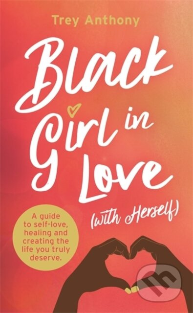 Black Girl In Love (with Herself) (A Guide to Self-Love, Healing and Creating the Life You Truly Deserve) - kniha z kategorie Psychologie