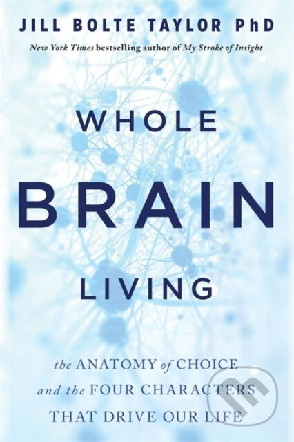 Whole Brain Living (The Anatomy of Choice and the Four Characters That Drive Our Life) - kniha z kategorie Zdraví a životní styl