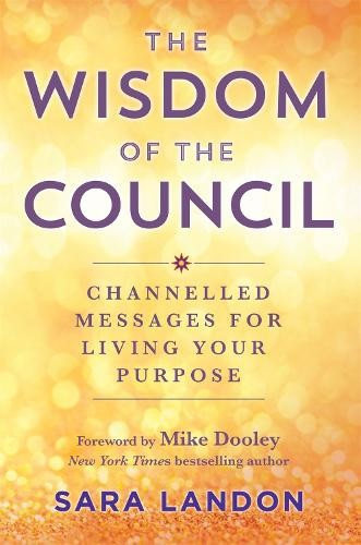 Wisdom of The Council, Channelled Messages for Living Your Purpose Hay House UK Ltd