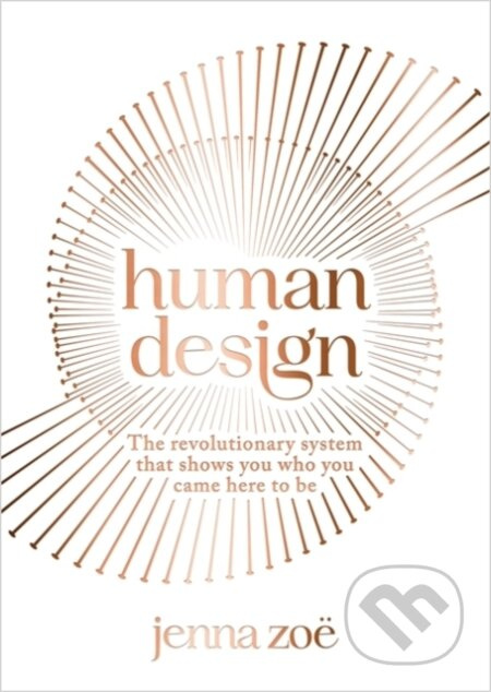 Human Design, The Revolutionary System That Shows You Who You Came Here to Be Hay House UK Ltd