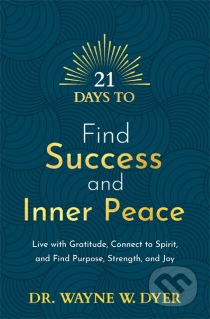 21 Days to Find Success and Inner Peace (Live with Gratitude, Connect to Spirit, and Find Purpose, Strength, and Joy) - kniha z kategorie Psychologie