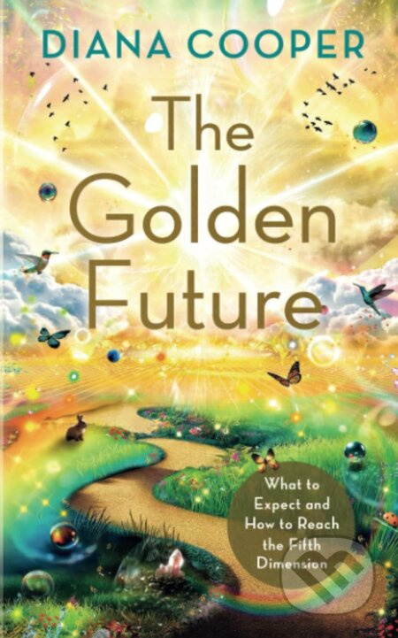 The Golden Future (What to Expect and How to Reach the Fifth Dimension) - kniha z kategorie Beletrie