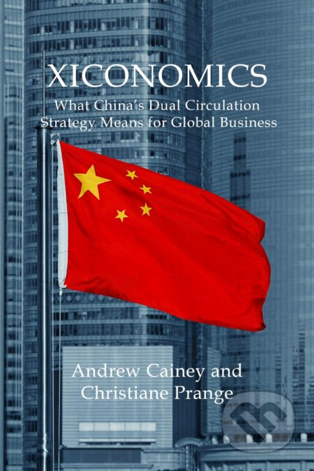 Xiconomics (What China’s Dual Circulation Strategy Means for Global Business) - kniha z kategorie Podnikání