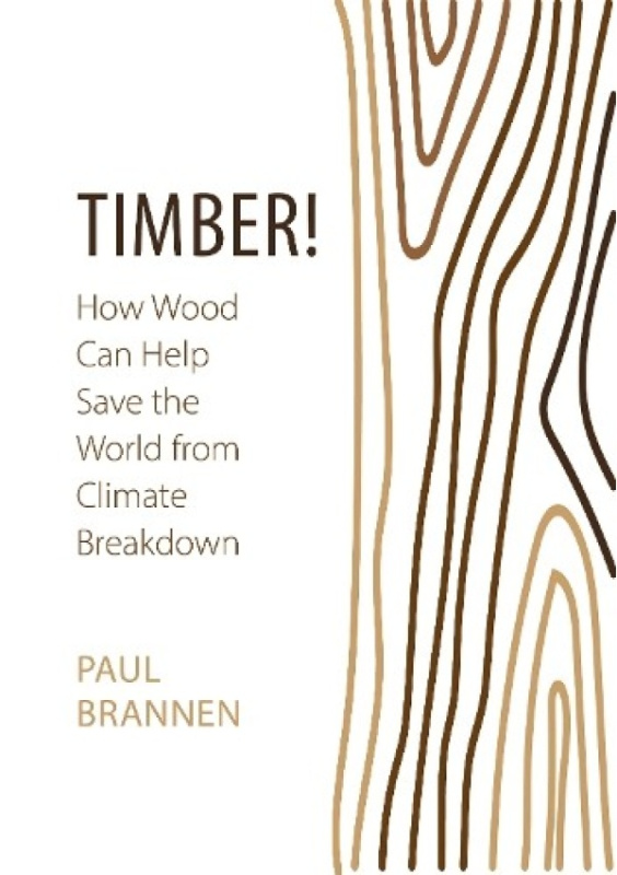 Timber!, How Wood Can Help Save the World from Climate Breakdown Agenda Publishing