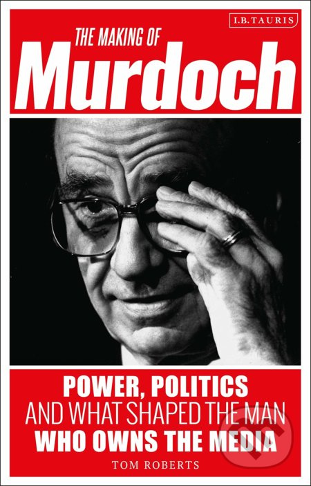 The Making of Murdoch (Power, Politics and What Shaped the Man Who Owns the Media) - kniha z kategorie Životopisy