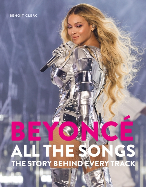 Beyonce All The Songs (The Story Behind Every Track)